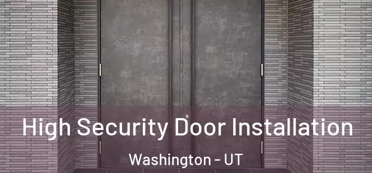 High Security Door Installation Washington - UT